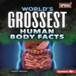World's Grossest Human Body Facts, Scott Nickel