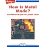 How Is Metal Made? and Other Questions About Earth, Highlights for Children