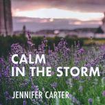 Calm in the Storm A Bible-based Meditation to Calm Your Anxious Mind and Heart Amidst the Storms of Life