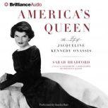 America's Queen The Life of Jacqueline Kennedy Onassis, Sarah Bradford