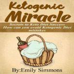 Ketogenic Miracle Secrets to Keto Diet Success.How Can You Avoid Ketogenic Diet Mistakes
