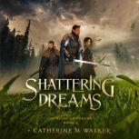 Shattering Dreams, Catherine M Walker