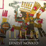 Tlaloc: The History of the Aztec God of Rain and Giver of Life, Charles River Editors