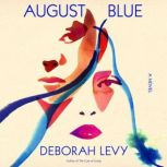 August Blue A Novel, Deborah Levy
