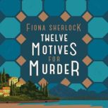 Twelve Motives for Murder The immersive cosy locked-room murder mystery that will transport you to wintry Lake Como, Fiona Sherlock