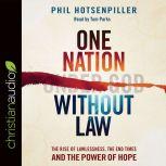 One Nation without Law The Rise of Lawlessness, the End Times and the Power of Hope, Phil Hotsenpiller