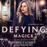 Defying Magick an Urban Fantasy Novel, Debbie Cassidy