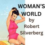 Woman's World He found himself five hundred years into the future, a man fought over by women and he didn't know why. Then he found out. The future was aA Woman's World!, Robert Silverberg