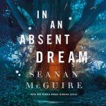 In an Absent Dream, Seanan McGuire