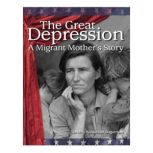 The Great Depression A Migrant Mother's Story, Dorothy Sugarman