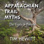 Appalachian Trail Myths The Ugalu & Pamola, Tim Hewitt