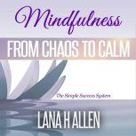 Mindfulness From Chaos to Calm, Lana H Allen