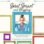 Sweet, Smart, and Struggling Does A Dumpster Hold The Secret To Success, Carmen Klassen