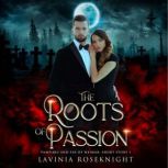 The Roots of Passion Vampire/Fae Paranormal Romance Short Story, Lavinia Roseknight