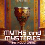 Myths and Mysteries: The Holy Grail, Raphael Terra