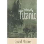 The Story of Titanic, David Moore