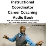 Instructional  Coordinator Career Coaching Audio Book With Job Interview Preparation & Counseling for Teens, Men, Women & Young Adults, Brian Mahoney