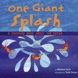 One Giant Splash A Counting Book About the Ocean, Michael Dahl