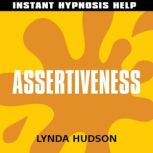Assertiveness  - Instant Hypnosis Help Help for People in a Hurry!, Lynda Hudson