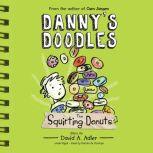 Danny's Doodles: The Squirting Donuts, David A. Adler