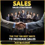 Sales: Sales Strategies: The Top 100 Best Ways To Increase Sales  