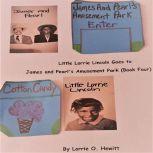 Little Lorrie Lincoln Goes to James and Pearl's Amusement Park ( Book Four), Lorrie O. Hewitt