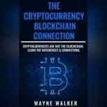 Cryptocurrency, The - Blockchain Connection Cryptocurrencies Are Not The Blockchain, Learn The Differences & Connections