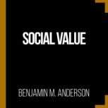 Social Value, Benjamin M Anderson