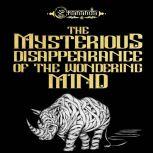 The Mysterious Disappearance of the Wondering Mind He risked his life in the search of FREEDOM, Omananda