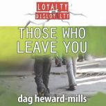 Those Who Leave You Loyalty And Disloyalty, Dag Heward-Mills