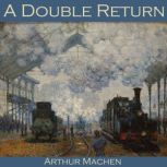 A Double Return, Arthur Machen