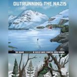 Outrunning the Nazis The Brave Escape of Resistance Fighter Sven Somme, Matt Chandler