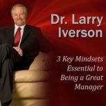 3 Key Mindsets Essential to Being a Great Manager, Dr. Larry Iverson