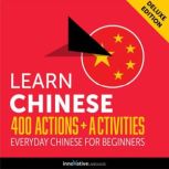 Everyday Chinese for Beginners - 400 Actions & Activities, Innovative Language Learning