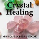 Crystal Healing A Beginners Guide to Natural Healing, Monique Joiner Siedlak