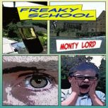 Freaky School Where not everything is quite what it seems, Monty Lord