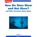 How Do Stars Show and Not Show? and Other Questions About Space, Highlights for Children