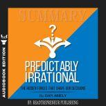 Summary of Predictably Irrational, Revised and Expanded Edition: The Hidden Forces That Shape Our Decisions by Dan Ariely, Readtrepreneur Publishing