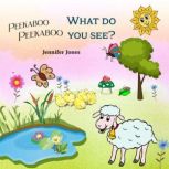 Peekaboo, Peekaboo, What Do You See?, Jennifer Jones