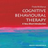 Cognitive Behavioural Therapy A Very Short Introduction, Freda McManus