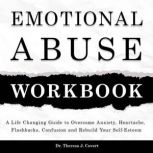 Emotional Abuse Workbook A Life-Changing Guide to Breaking the Cycle of Manipulation and Rebuilding Your Self-Esteem, Dr. Theresa J. Covert
