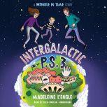 Intergalactic P.S. 3 A Wrinkle in Time Story, Madeleine L'Engle