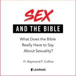 Sex and the Bible What Does the Bible Really Have to Say About Sexuality?, Raymond F. Collins