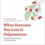 When Someone You Love is Polyamorous Understanding Poly People and Relationships, Elisabeth Sheff