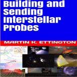 Building and Sending Interstellar Probes, Martin K. Ettington