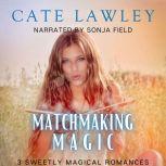 Matchmaking Magic 3 Sweetly Magical Romances, Cate Lawley