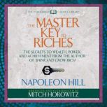 The Master Key to Riches (Condensed Classics) The Secrets to Wealth, Power, and Achievement from the author of Think and Grow Rich, Napoleon Hill