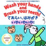 Wash Your Hands and Brush Your Teeth! / ????????????????? Bilingual Audiobook in English and Japanese?????????????????????????????????????????????????????????????????????, Cindy K