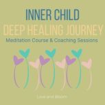 Inner Child Deep Healing Journey Meditation Course & Coaching Sessions forgiveness & reconciliation, liberating the love creativity, freedom abundance, reach highest potential life