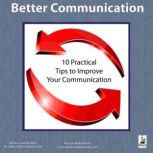 Better Communication Ten Practical Tips to Improve Your Communication, Miles O'Brien Riley